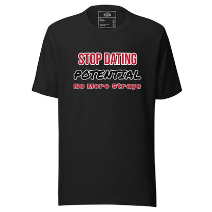 Stop Dating Potential - Unisex t-shirt