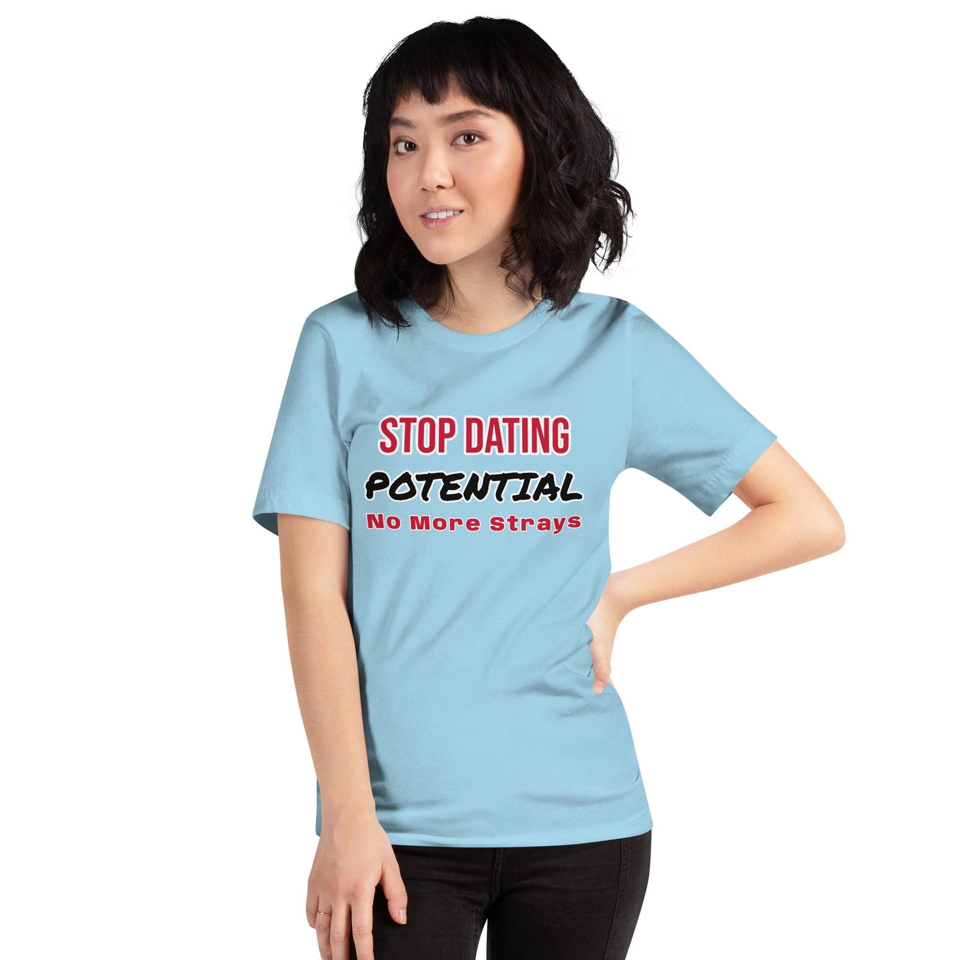 Stop Dating Potential - Unisex t-shirt
