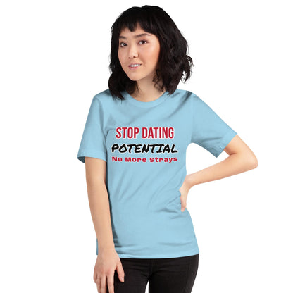 Stop Dating Potential - Unisex t-shirt