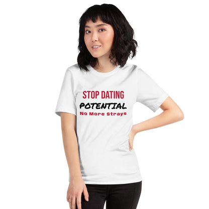 Stop Dating Potential - Unisex t-shirt
